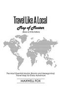 Travel Like a Local - Map of Mostar (Bosnia and Herzegovina) (Black and White Edition): The Most Essential Mostar (Bosnia and Herzegovina) Travel Map for Every Adventure