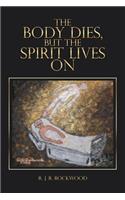 Body Dies, but the Spirit Lives On