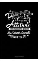 Don't Confuse My Personality with My Attitude My Personality Is Who I Am My Attitude Depends on Who You Are: Mileage Log Book