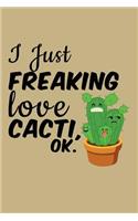 I Just Freaking Love Cacti, Ok.: College Ruled Line Paper Blank Journal to Write in - Lined Writing Notebook for Middle School and College Students