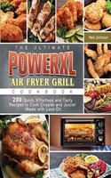 The Ultimate PowerXL Air Fryer Grill Cookbook: 200 Quick, Effortless and Tasty Recipes to Cook Crispier and Juicier Meals with Less Oil