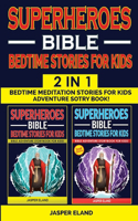 SUPERHEROES 2 in 1- BIBLE BEDTIME STORIES FOR KIDS AND ADULTS: Bedtime Meditation Stories for Kids - Adventure Storybook! Heroic Characters Come to Life in Bible-Action Stories for Children (Volumes 1 + Volume 2