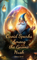 Ovoid Sparks Among the Gnome Husk