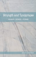 Strength and Tenderness: Hymns, Songs, Poems