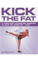 Kick the Fat: A Three-Part Kickboxing Workout to Help You Burn Fat - Fast