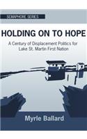 Holding on to Hope: A Century of Displacement Politics for Lake St. Martin First Nation