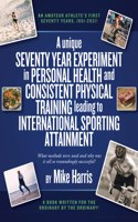 unique Seventy Year Experiment in Personal Health and Consistent Physical Training leading to International Sporting Attainment