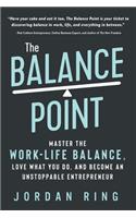 Balance Point: Master the Work-Life Balance, Love What You do, and Become an Unstoppable Entrepreneur