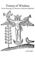 Trinity of Wisdom, Truth, Philosophy, & Hermetic Alchemical Qabalah