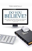 Do You Believe?: Did I Not Tell You That If You Believe, You Will See the Glory of God?