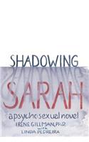 Shadowing Sarah: A Psychosexual Novel