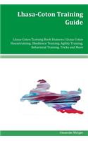 Lhasa-Coton Training Guide Lhasa-Coton Training Book Features: Lhasa-Coton Housetraining, Obedience Training, Agility Training, Behavioral Training, Tricks and More