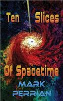 Ten Slices Of Spacetime