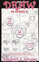 How To Draw 55 Animals: Learn To Draw With 4 Simple Steps: A Drawing Guide For Beginners, Kids, and Adults