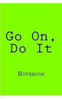 Go On, Do It: Notebook