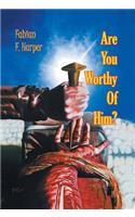 Are You Worthy of Him?
