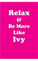 Relax & Be More Like Ivy: Affirmations Workbook Positive & Loving Affirmations Workbook. Includes: Mentoring Questions, Guidance, Supporting You.