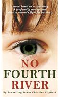 No Fourth River. A Novel Based on a True Story. A profoundly moving read about a woman's fight for survival.
