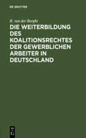 Weiterbildung des Koalitionsrechtes der gewerblichen Arbeiter in Deutschland