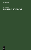 Richard Roesicke: Sein Leben Und Wirken Dem Volke Dargestellt