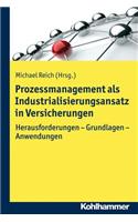 Prozessmanagement ALS Industrialisierungsansatz in Versicherungen: Herausforderungen - Grundlagen - Anwendungen