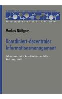 Koordiniert-dezentrales Informationsmanagement: Rahmenkonzept — Koordinationsmodelle — Werkzeug-Shell(Schriften zur EDV-orientierten Betriebswirtschaft)
