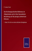 Die Kirchengeschichte Böhmens im Allgemeinen und in ihrer besonderen Beziehung auf die jetzige Leitmeritzer Diöcese