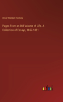 Pages From an Old Volume of Life. A Collection of Essays, 1857-1881