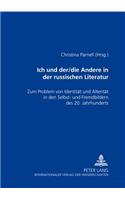 Ich Und Der/Die Andere in Der Russischen Literatur: Zum Problem Von Identitaet Und Alteritaet in Den Selbst- Und Fremdbildern Des 20. Jahrhunderts