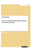 role of financial planning in making investment decisions