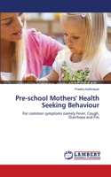 Pre-school Mothers' Health Seeking Behaviour