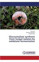 Glucoamylase Synthesis from Fungal Isolates by Solidstate Fermentation