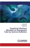 Targeting Infectious Microbes on Nasogastric Tube by Gamma Radiation