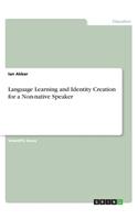 Language Learning and Identity Creation for a Non-native Speaker