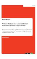 Welche Risiken und Chancen bieten Volksentscheide in Deutschland?: Eine Analyse auf Grundlage der Volksabstimmungen zur Hamburger Schulreform, dem Bayrischen Nichtraucherschutzgesetz und dem Tempelhofer Feld in Berl