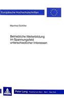 Betriebliche Weiterbildung Im Spannungsfeld Unterschiedlicher Interessen: Andragogische Und Soziooekonomische Ueberlegungen Zur Realisierung Und Legitimierung Betrieblicher Weiterbildung Sowie Zur Situation Des Paedagogisc(234 Europaeische Hochschulschriften / European University Studie)