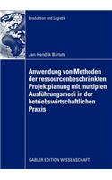 Anwendung Von Methoden Der Ressourcenbeschränkten Projektplanung Mit Multiplen Ausführungsmodi in Der Betriebswirtschaftlichen PRAXIS