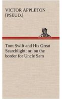 Tom Swift and His Great Searchlight; or, on the border for Uncle Sam