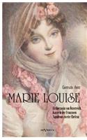 Marie Louise. Erzherzogin von Österreich, Kaiserin der Franzosen, Napoleons zweite Ehefrau. Biographie