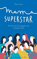Mama Superstar: Elf Portrats uber Mut, bedingungslose Liebe und kulturelle Vielfalt
