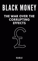 black money the war over the corrupting effects