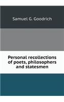 Personal Recollections of Poets, Philosophers and Statesmen
