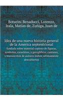 Idea de una nueva historia general de la America septentrional fundada sobre material copioso de figuras, symbolos, caractères, y geroglificos, cantares, y manuscritos de autores indios, ultimamente descubiertos