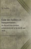 Code des faillites et banqueroutes Ou Recueil des travaux préparatoire de la loi du 28 mai 1838: (French)