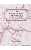 Die Geschichtliche Entwickelung Des Herakles-Mythos