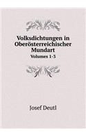 Volksdichtungen in Oberösterreichischer Mundart Volumes 1-3