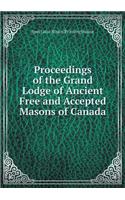 Proceedings of the Grand Lodge of Ancient Free and Accepted Masons of Canada