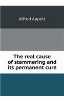 The real cause of stammering and its permanent cure