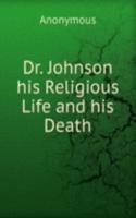 Dr. Johnson his Religious Life and his Death