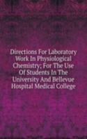 Directions For Laboratory Work In Physiological Chemistry; For The Use Of Students In The University And Bellevue Hospital Medical College